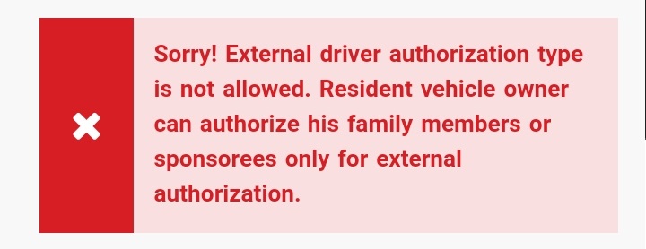 Sorry! External driver authorization type is not allowed. Resident vehicle owner can authorize his family members of sponosrees only for external authorization.